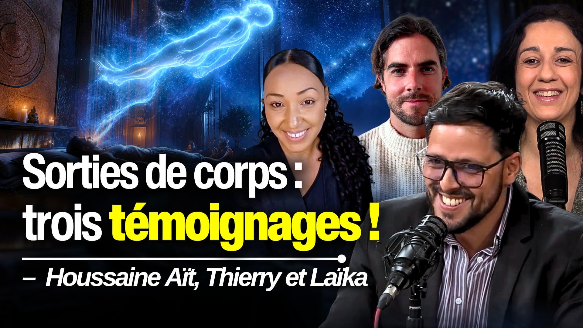 Trois expérienceurs racontent leur sortie hors du corps – Avec Houssaine, Thierry et Laïka